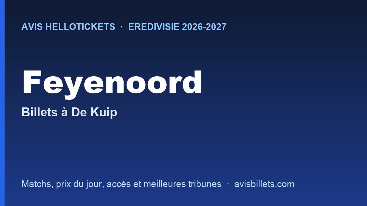 Avis Hellotickets Feyenoord 2026-2027 : billets pour les matchs à De Kuip