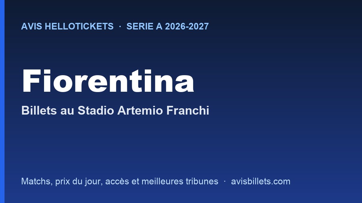 Avis Hellotickets Fiorentina 2026-2027 : billets pour les matchs au Stadio Artemio Franchi
