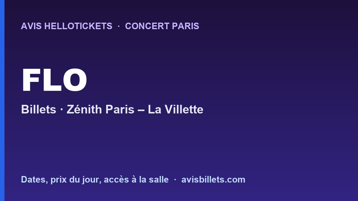 Avis Hellotickets FLO Paris 2027 : billets du concert