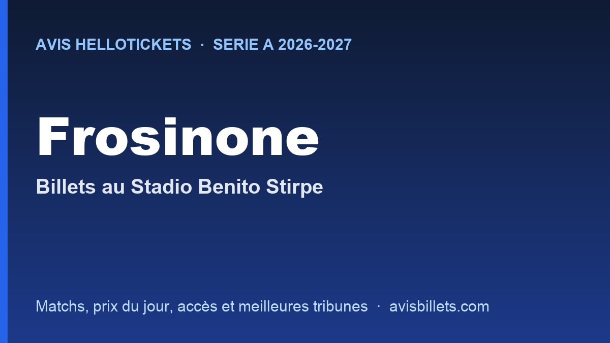 Avis Hellotickets Frosinone 2026-2027 : billets pour les matchs au Stadio Benito Stirpe