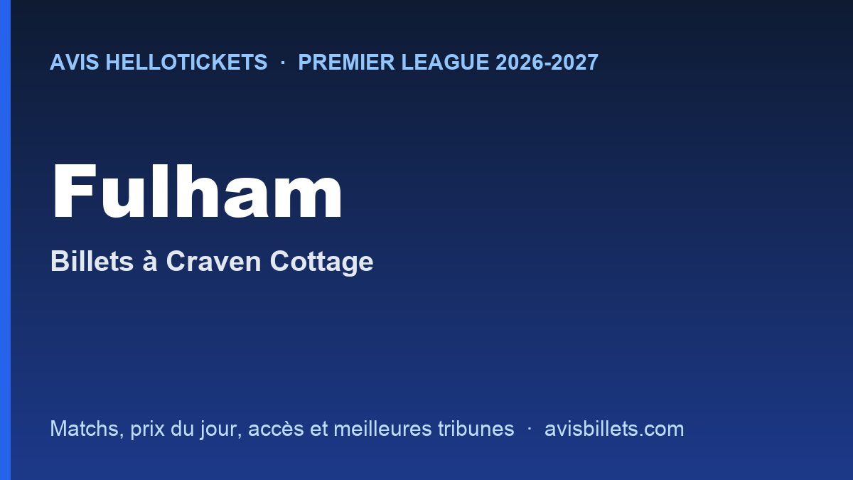 Avis Hellotickets Fulham 2026-2027 : billets pour les matchs à Craven Cottage