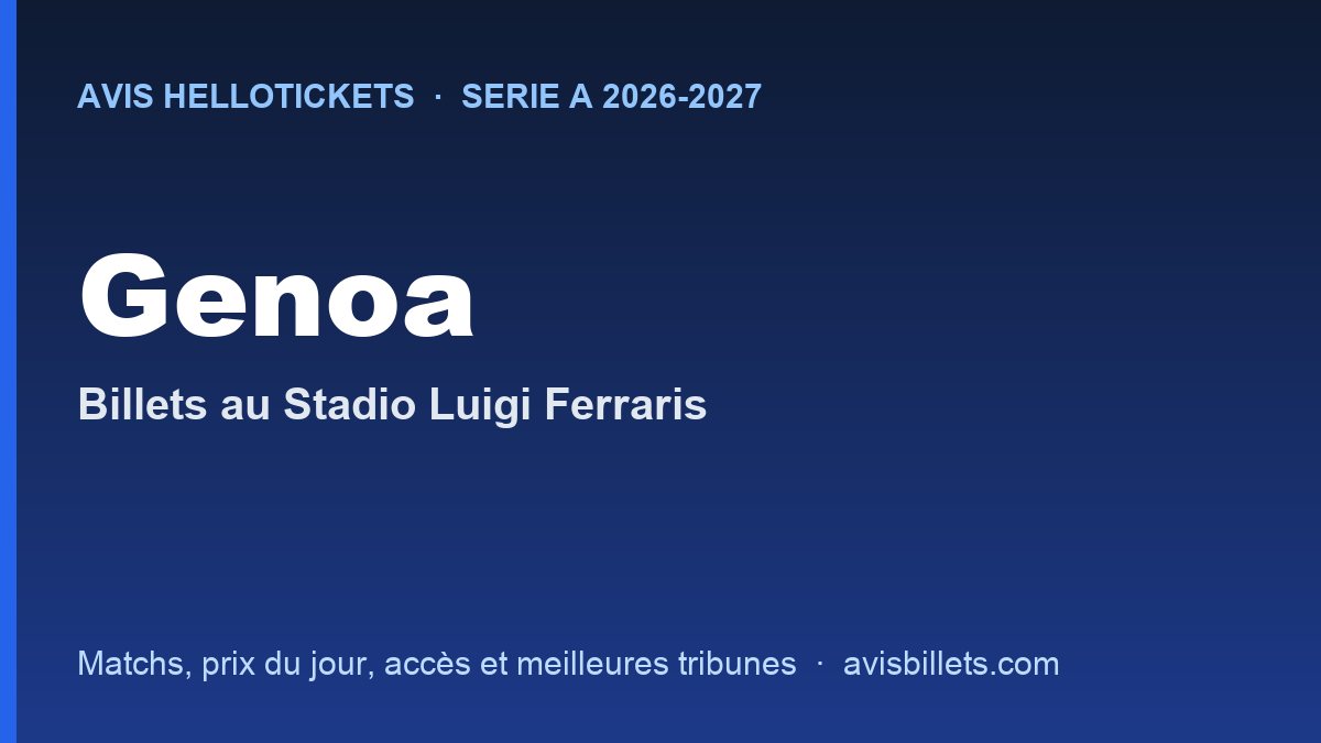 Avis Hellotickets Genoa 2026-2027 : billets pour les matchs au Stadio Luigi Ferraris