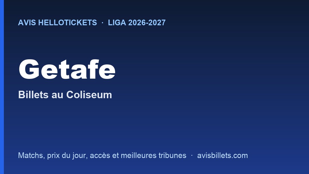 Avis Hellotickets Getafe 2026-2027 : billets pour les matchs au Coliseum