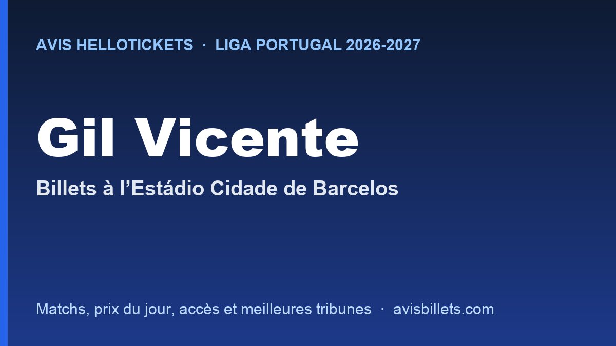 Avis Hellotickets Gil Vicente 2026-2027 : billets pour les matchs à l’Estádio Cidade de Barcelos