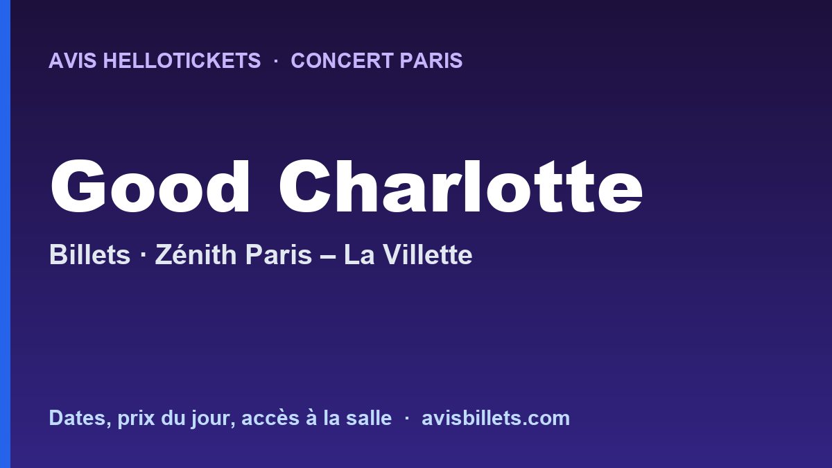 Avis Hellotickets Good Charlotte Paris 2026 : billets du concert