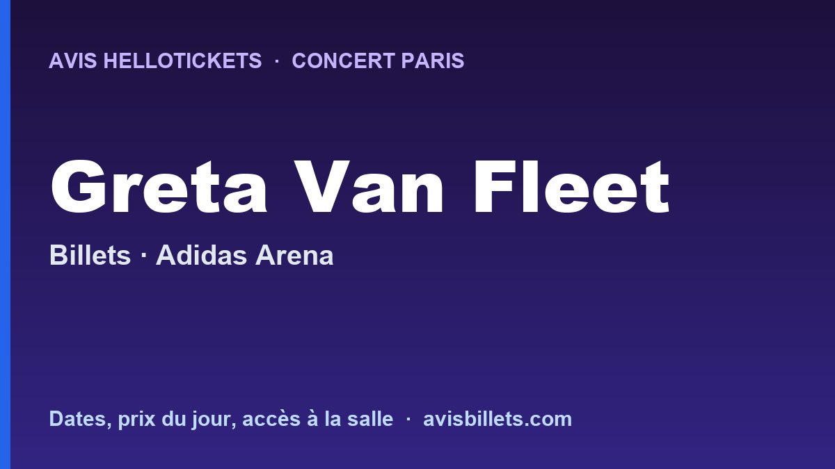 Avis Hellotickets Greta Van Fleet Paris 2027 : billets du concert