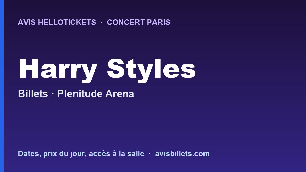 Avis Hellotickets Harry Styles Paris 2027 : billets du concert