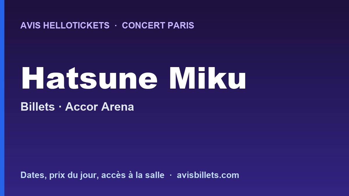 Avis Hellotickets Hatsune Miku Paris 2026 : billets du concert