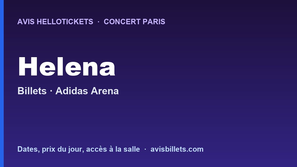 Avis Hellotickets Helena Paris 2026 : billets du concert