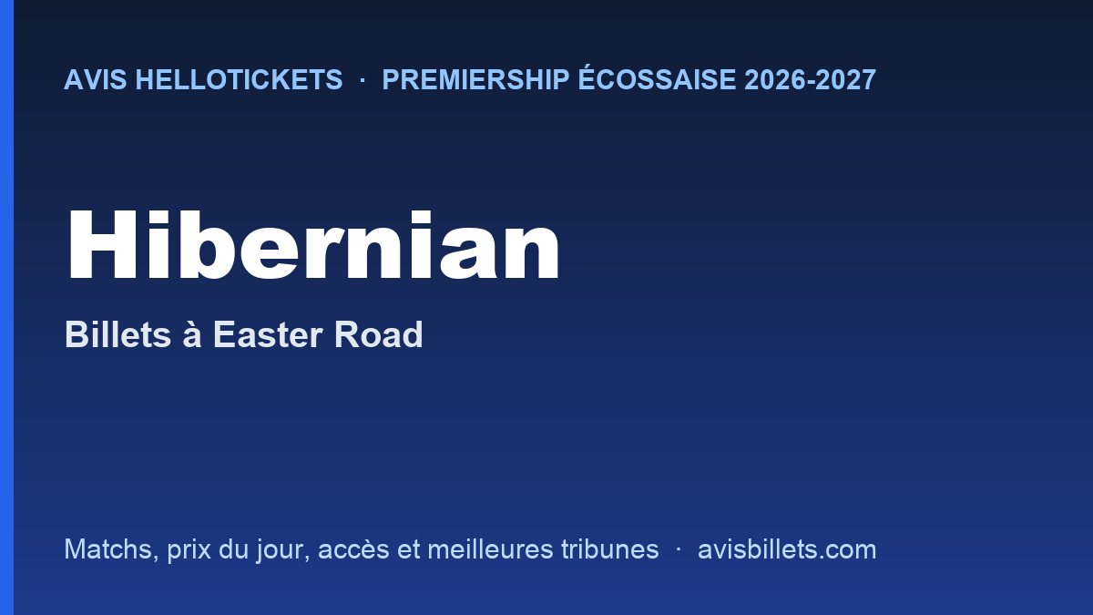 Avis Hellotickets Hibernian 2026-2027 : billets pour les matchs à Easter Road