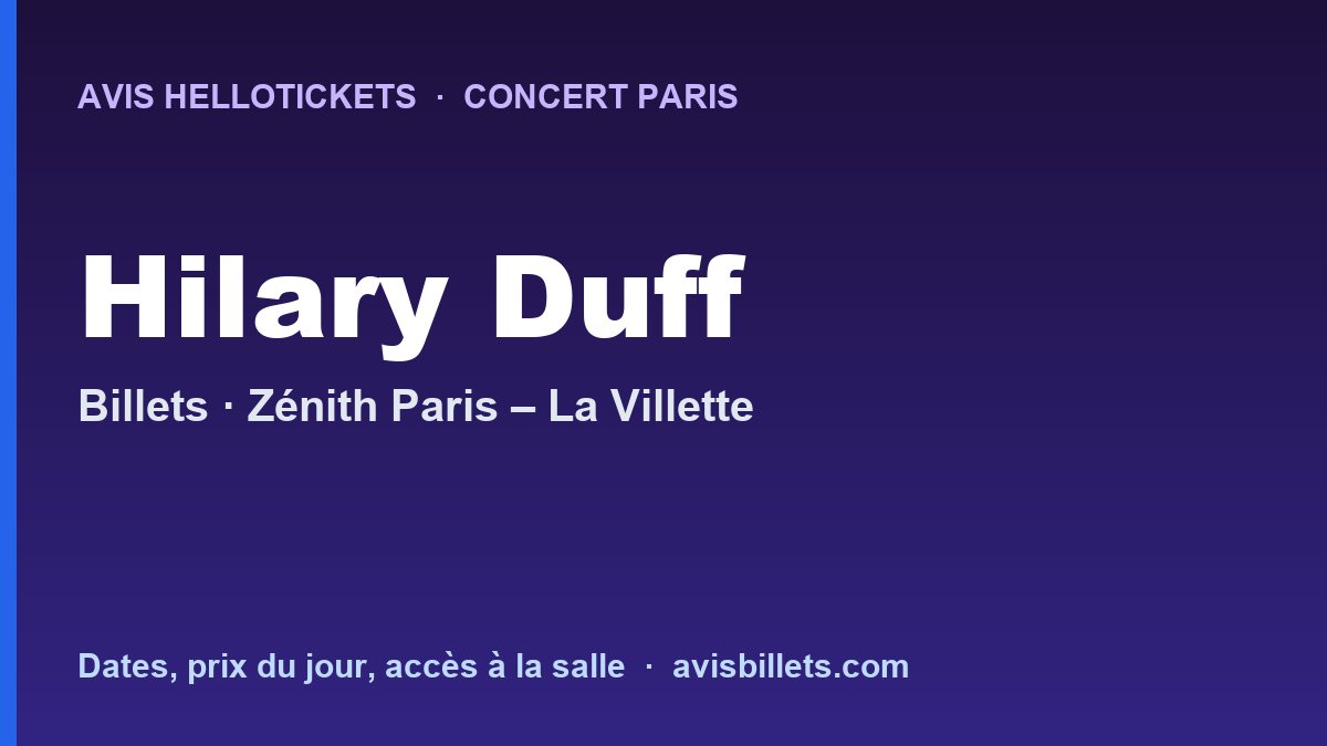 Avis Hellotickets Hilary Duff Paris 2027 : billets du concert