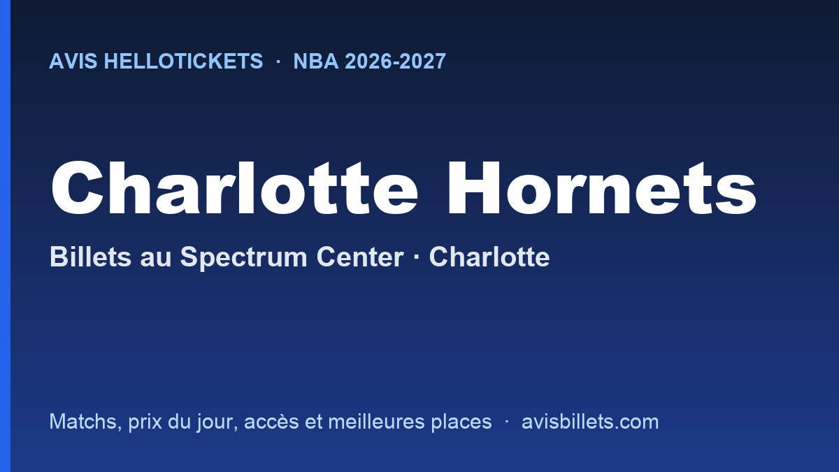 Avis Hellotickets Charlotte Hornets 2026-2027 : billets pour les matchs au Spectrum Center