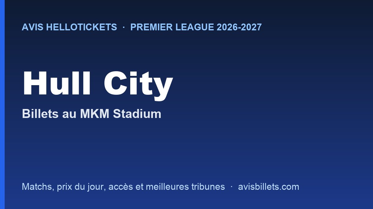 Avis Hellotickets Hull City 2026-2027 : billets pour les matchs au MKM Stadium