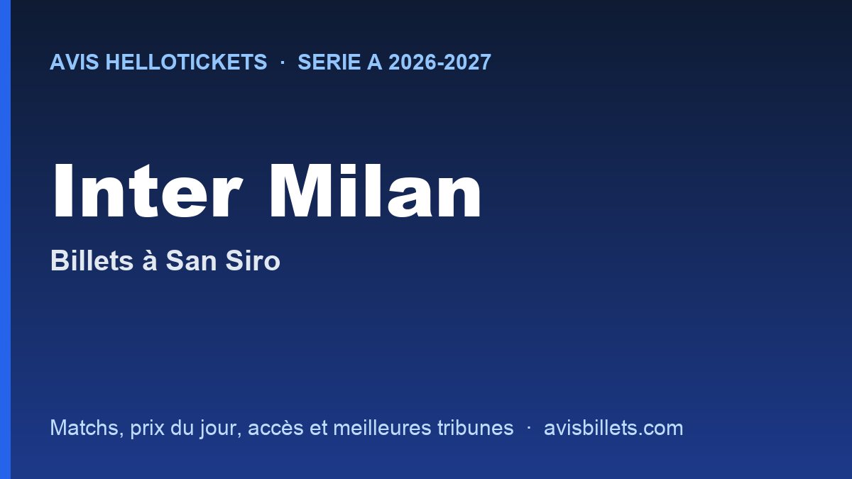 Avis Hellotickets Inter Milan 2026-2027 : billets pour les matchs à San Siro