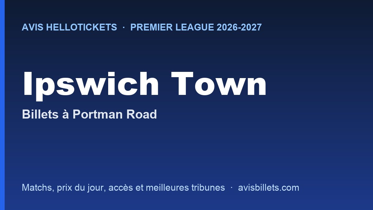 Avis Hellotickets Ipswich Town 2026-2027 : billets pour les matchs à Portman Road