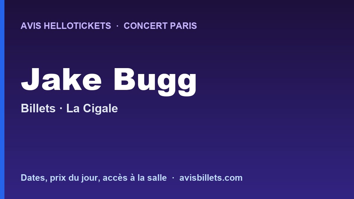 Avis Hellotickets Jake Bugg Paris 2027 : billets du concert