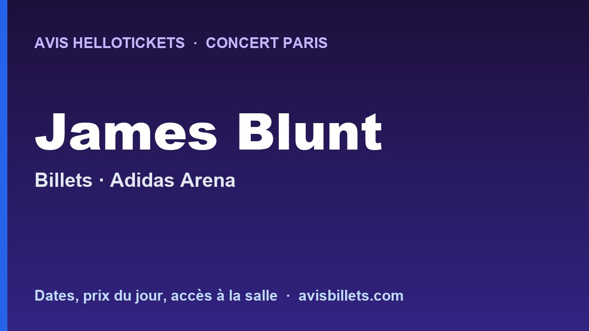 Avis Hellotickets James Blunt Paris 2027 : billets du concert