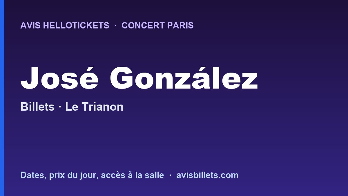 Avis Hellotickets José González Paris 2026 : billets du concert