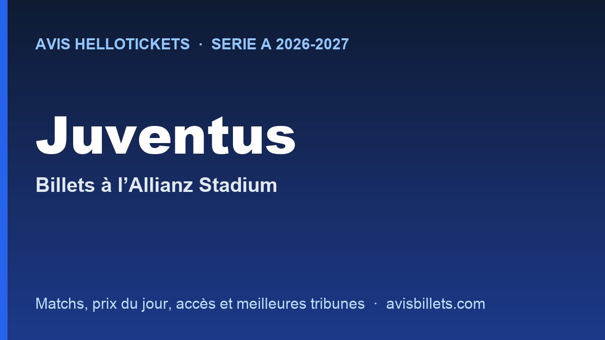Avis Hellotickets Juventus 2026-2027 : billets pour les matchs à l’Allianz Stadium