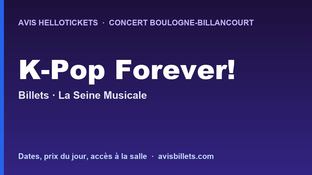 Avis Hellotickets K-Pop Forever! Boulogne-Billancourt 2026 : billets du concert