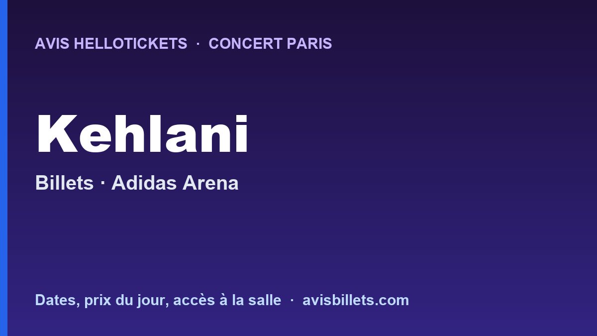 Avis Hellotickets Kehlani Paris 2026 : billets du concert