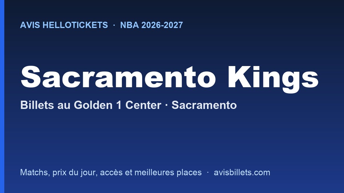 Avis Hellotickets Sacramento Kings 2026-2027 : billets pour les matchs au Golden 1 Center