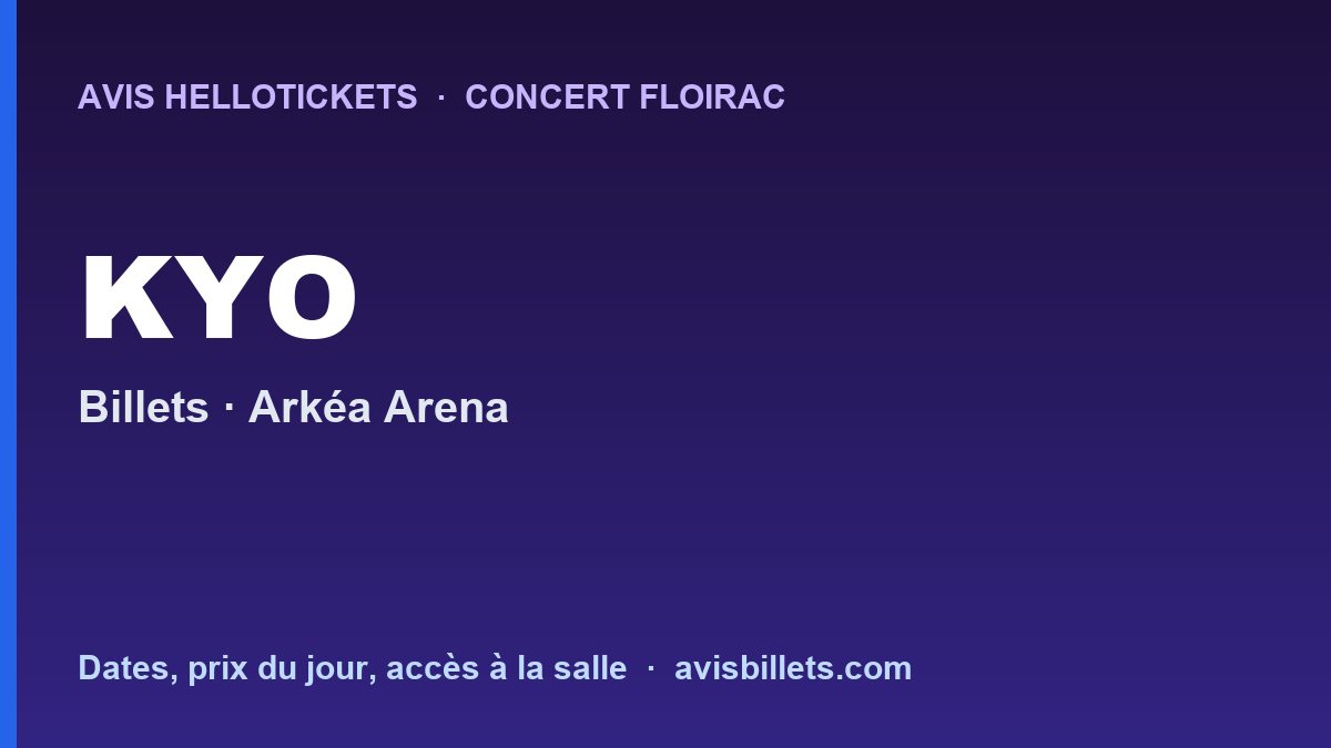 Avis Hellotickets KYO Floirac 2027 : billets du concert