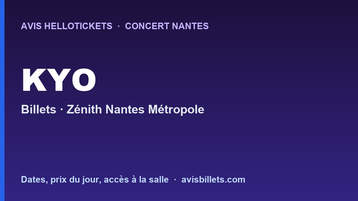 Avis Hellotickets KYO Nantes 2027 : billets du concert