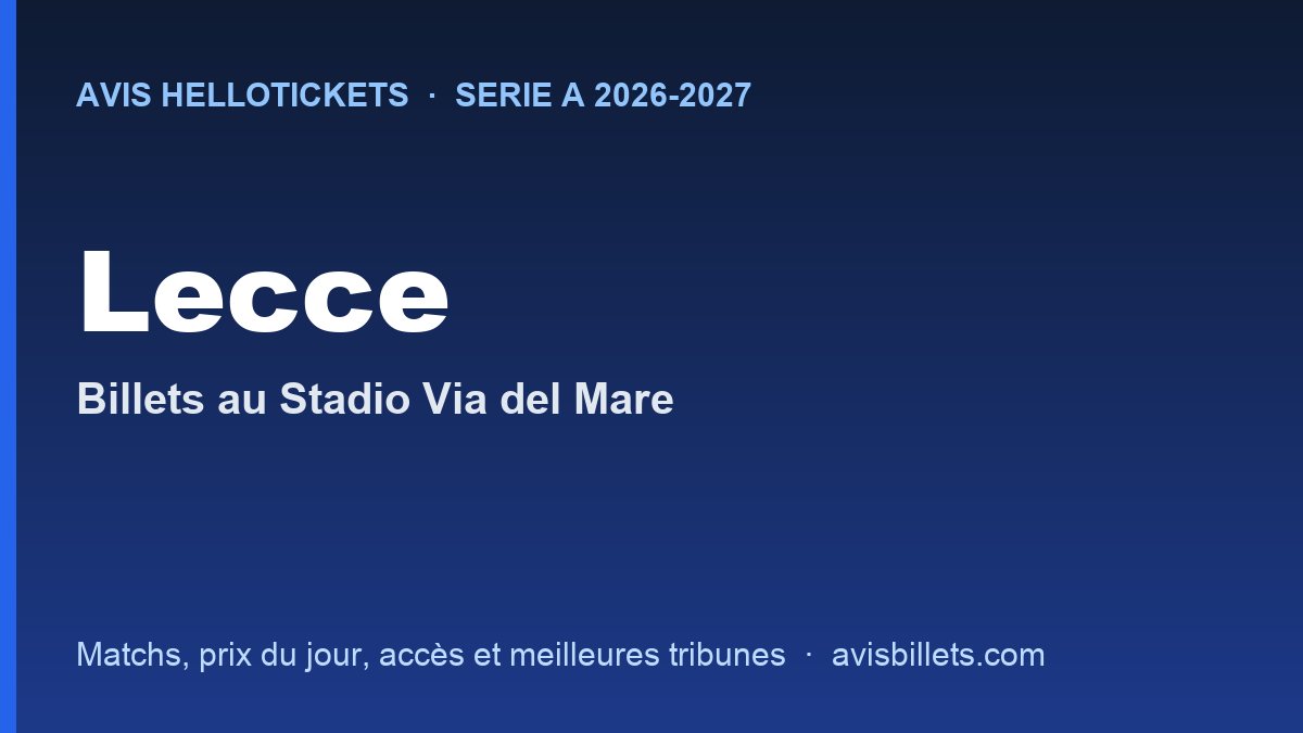 Avis Hellotickets Lecce 2026-2027 : billets pour les matchs au Stadio Via del Mare