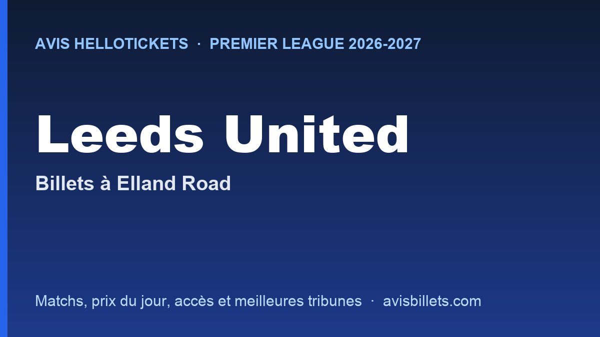 Avis Hellotickets Leeds United 2026-2027 : billets pour les matchs à Elland Road