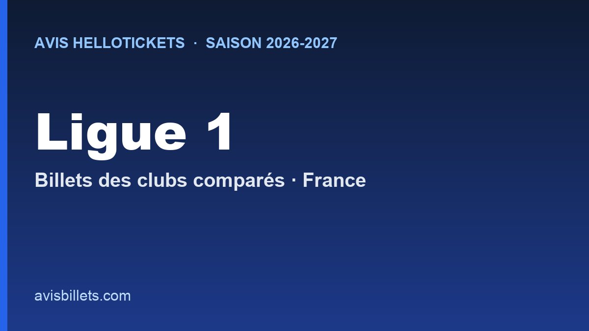 Avis Hellotickets Ligue 1 2026-2027 : billets des clubs comparés
