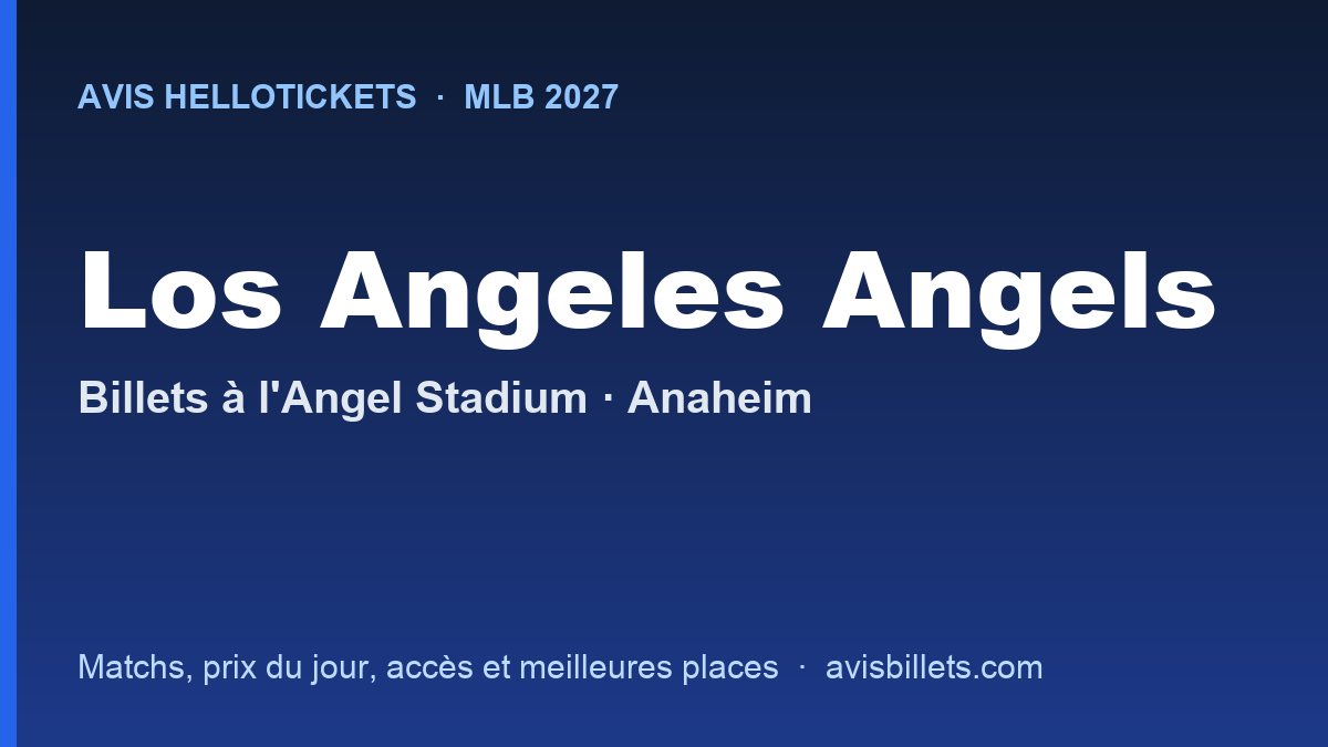Avis Hellotickets Los Angeles Angels 2027 : billets pour les matchs à l'Angel Stadium
