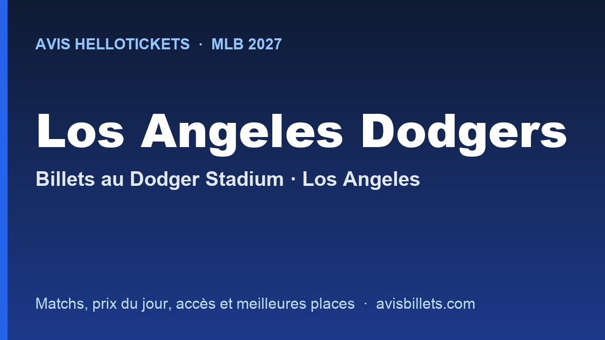 Avis Hellotickets Los Angeles Dodgers 2027 : billets pour les matchs au Dodger Stadium