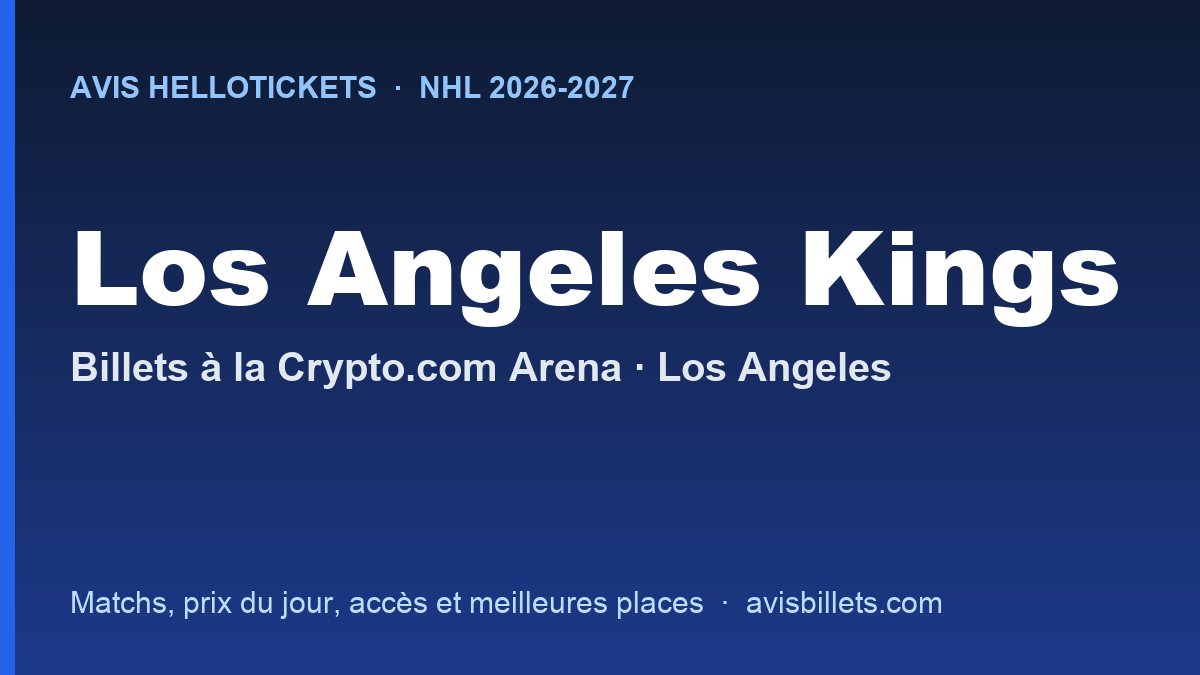 Avis Hellotickets Los Angeles Kings 2026-2027 : billets pour les matchs à la Crypto.com Arena