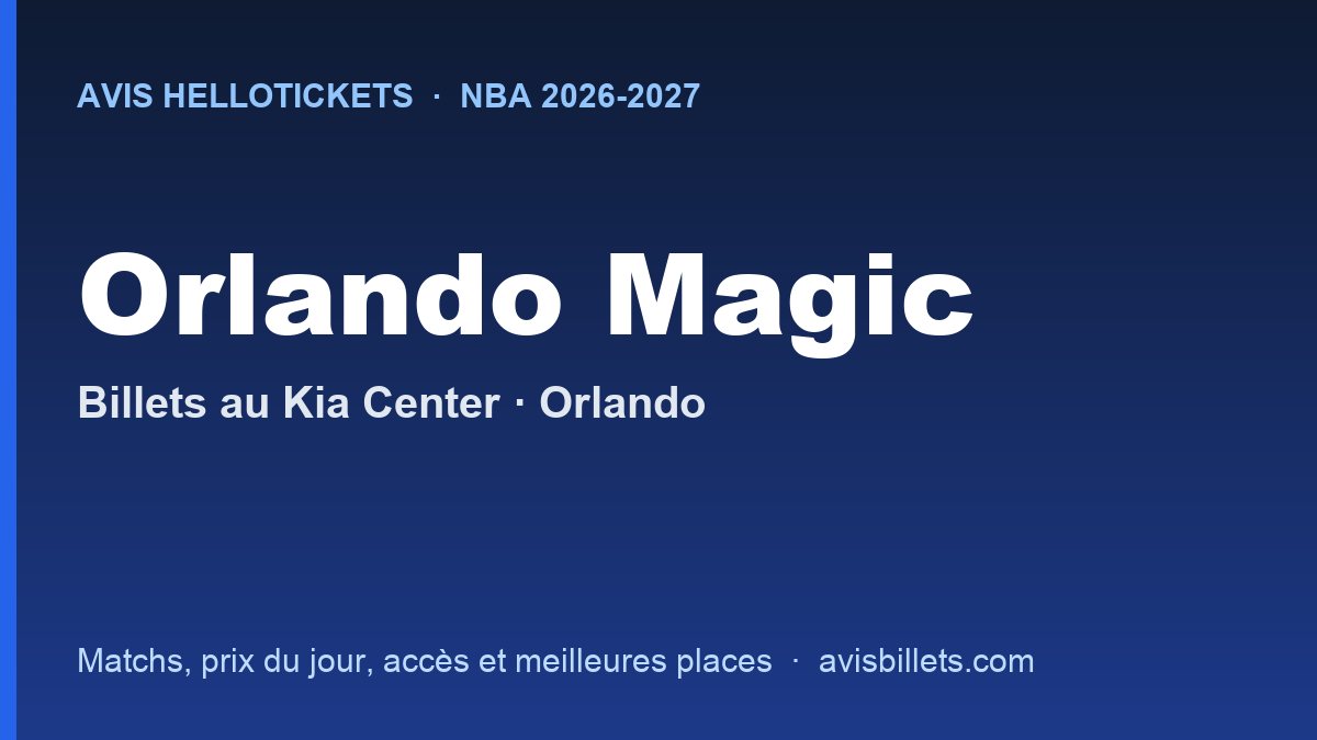 Avis Hellotickets Orlando Magic 2026-2027 : billets pour les matchs au Kia Center