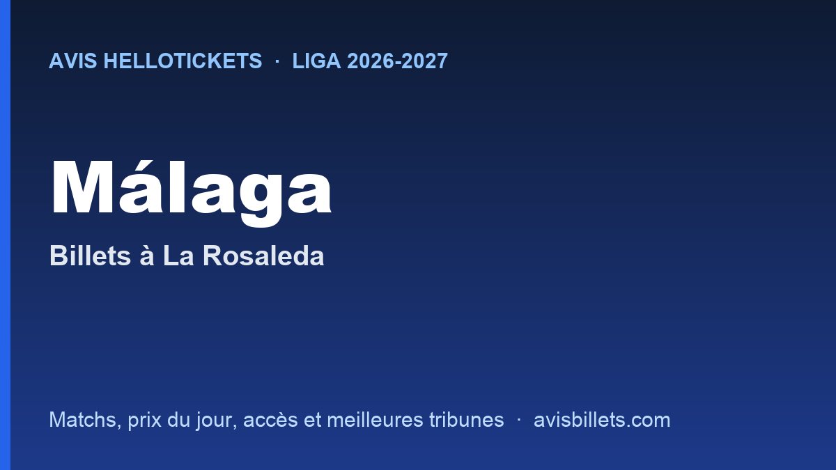 Avis Hellotickets Málaga 2026-2027 : billets pour les matchs à La Rosaleda