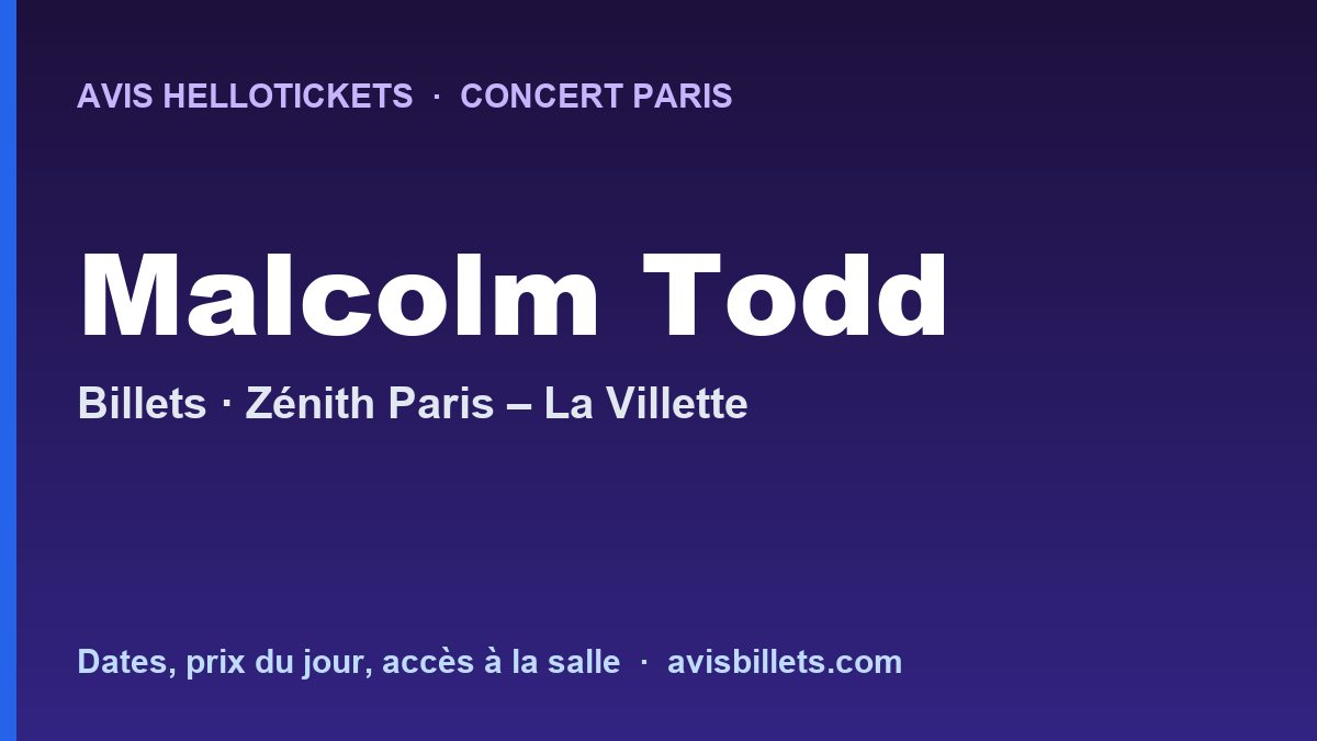 Avis Hellotickets Malcolm Todd Paris 2027 : billets du concert