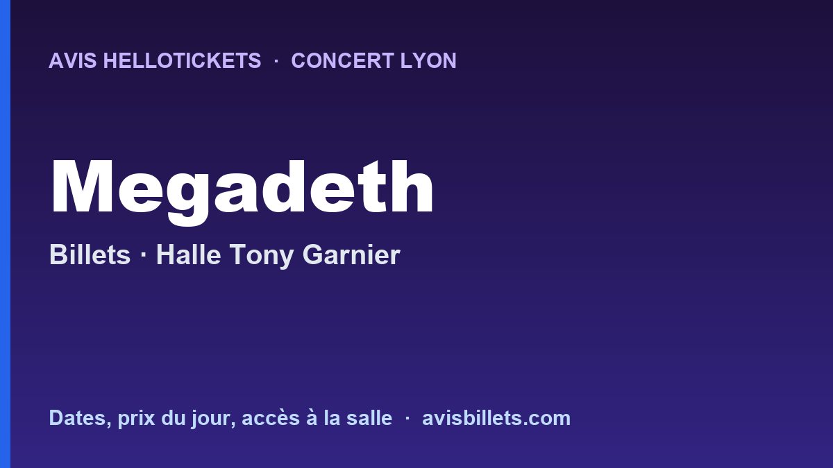 Avis Hellotickets Megadeth Lyon 2027 : billets du concert