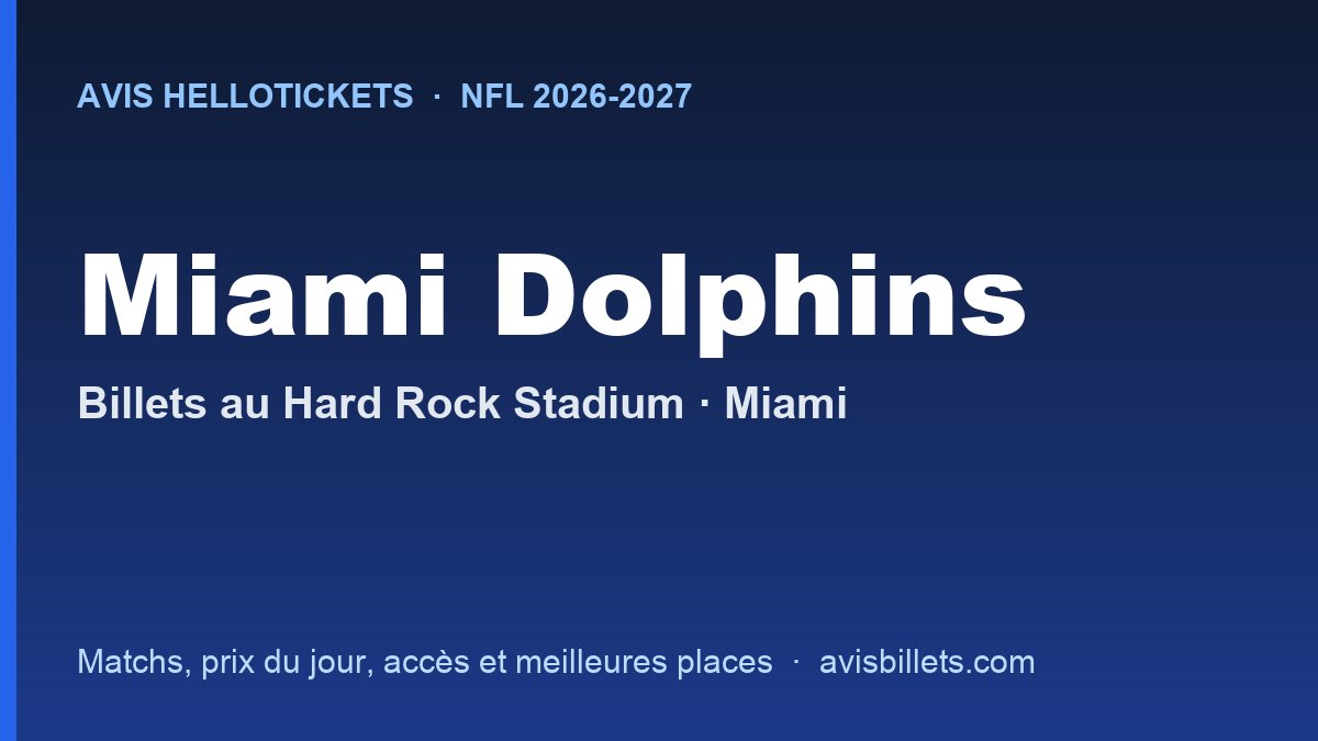 Avis Hellotickets Miami Dolphins 2026-2027 : billets pour les matchs au Hard Rock Stadium