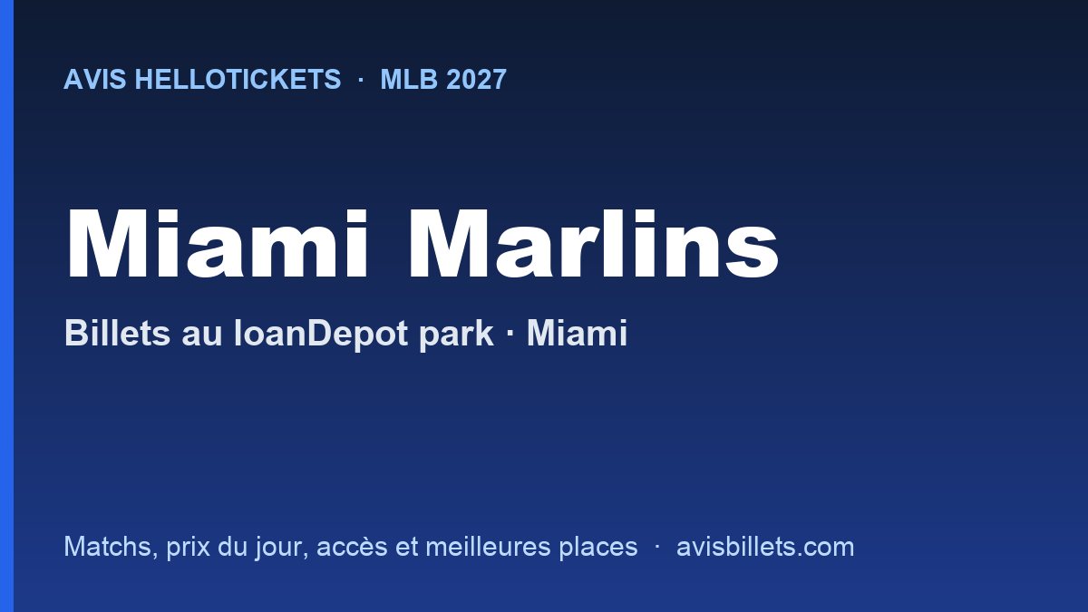 Avis Hellotickets Miami Marlins 2027 : billets pour les matchs au loanDepot park