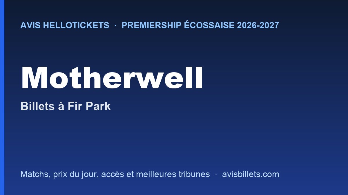Avis Hellotickets Motherwell 2026-2027 : billets pour les matchs à Fir Park