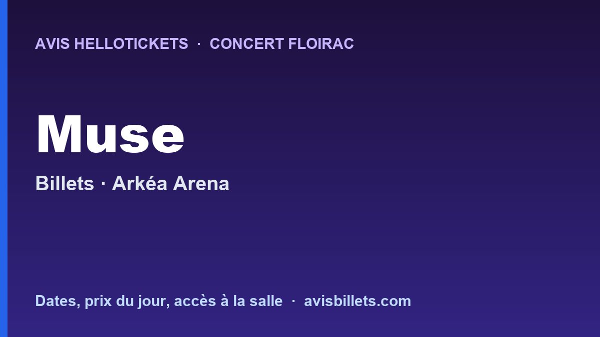 Avis Hellotickets Muse Floirac 2027 : billets du concert
