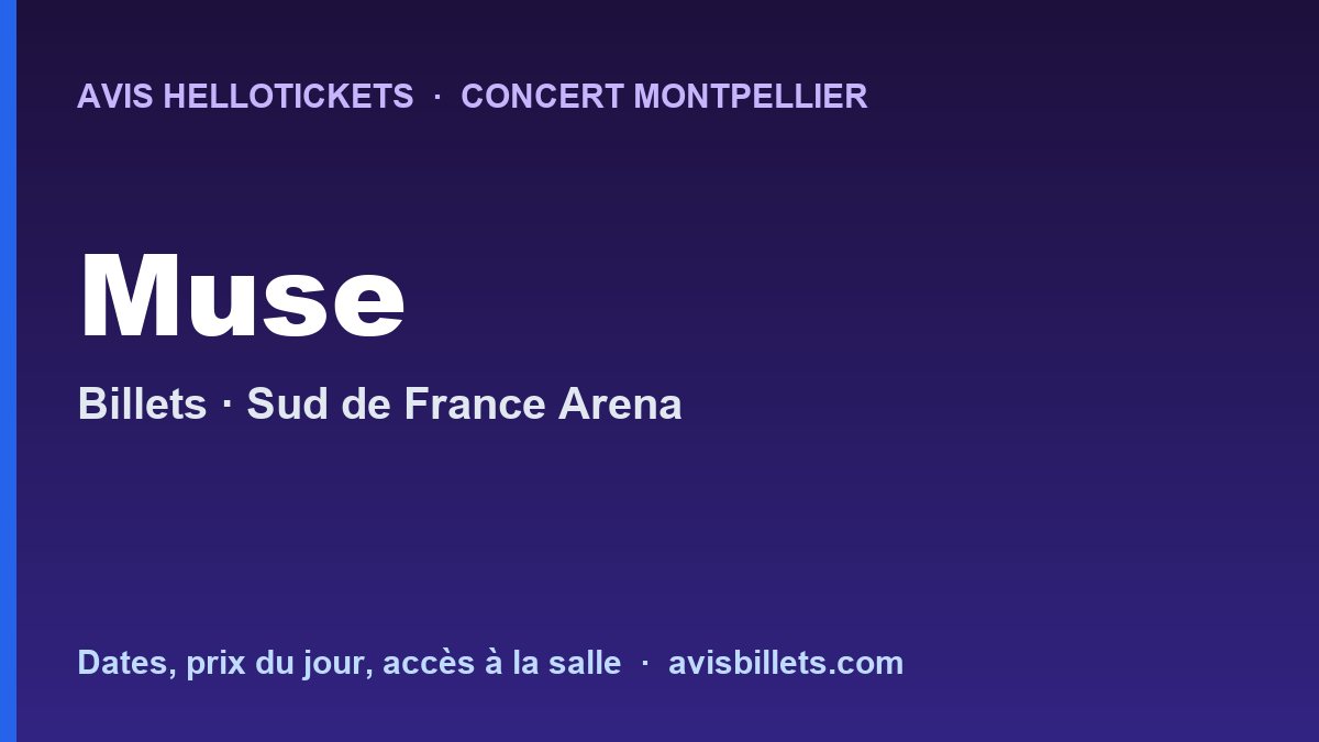 Avis Hellotickets Muse Montpellier 2026 : billets du concert