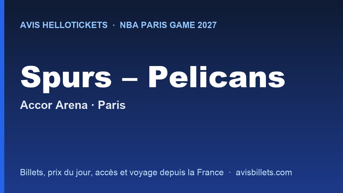 Avis Hellotickets NBA Paris Game 2027 : billets San Antonio Spurs – New Orleans Pelicans à l’Accor Arena