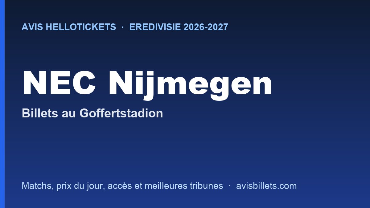 Avis Hellotickets NEC Nijmegen 2026-2027 : billets pour les matchs au Goffertstadion