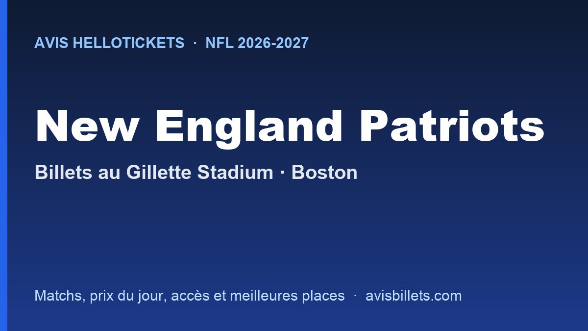 Avis Hellotickets New England Patriots 2026-2027 : billets pour les matchs au Gillette Stadium