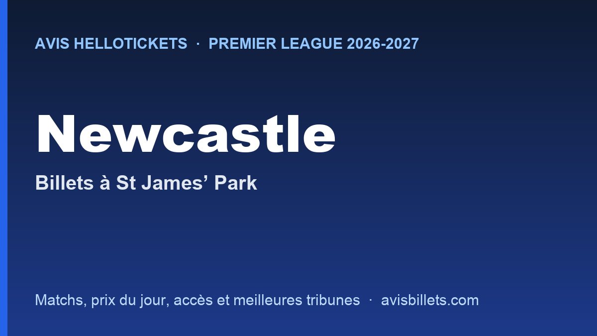 Avis Hellotickets Newcastle 2026-2027 : billets pour les matchs à St James’ Park