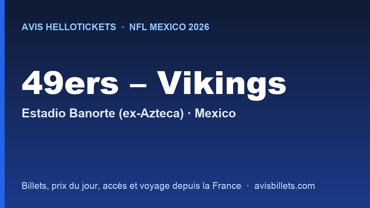 Avis Hellotickets NFL Mexico 2026 : billets San Francisco 49ers – Minnesota Vikings à l’Estadio Banorte