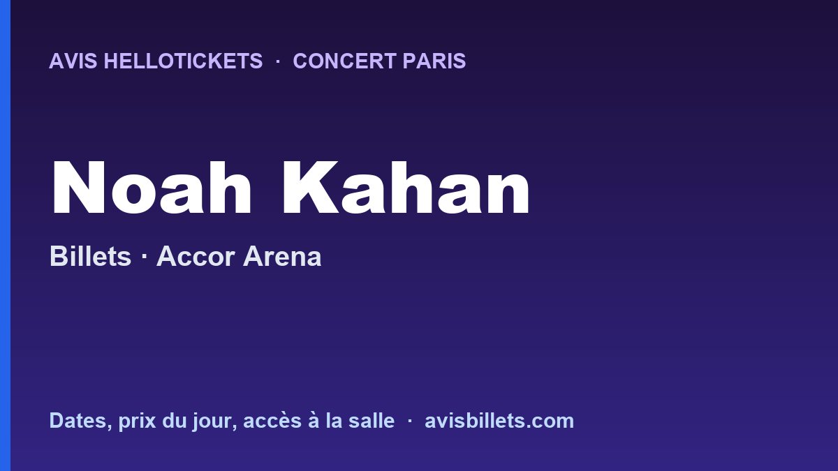 Avis Hellotickets Noah Kahan Paris 2026 : billets du concert