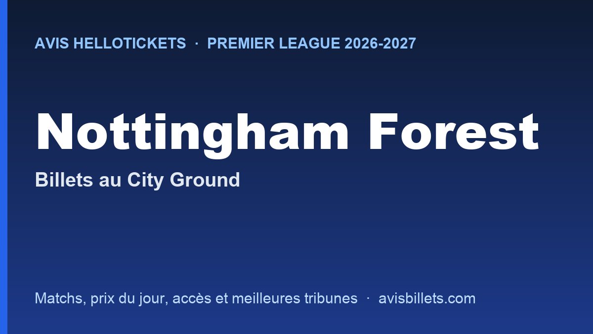 Avis Hellotickets Nottingham Forest 2026-2027 : billets pour les matchs au City Ground
